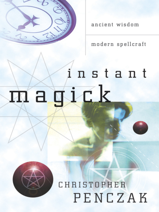 Title details for Instant Magick by Christopher Penczak - Available